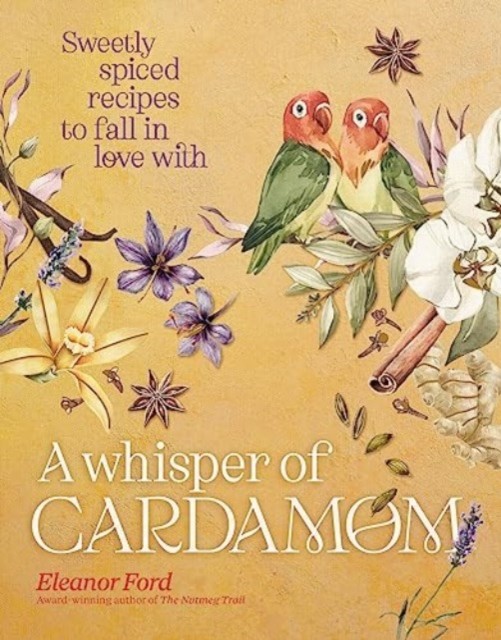 Whisper of Cardamom - Sweetly spiced recipes to fall in love with (Ford Eleanor)(Pevná vazba)