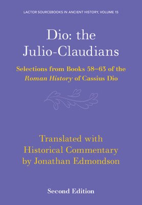 Dio: The Julio-Claudians: Selections from Books 58-63 of the Roman History of Cassius Dio (Edmondson Jonathan)(Paperback)
