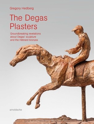 The Degas Plasters: Groundbreaking Revelations about Degas' Sculpture and the Hbrard Bronzes (Hedberg Gregory)(Pevná vazba)