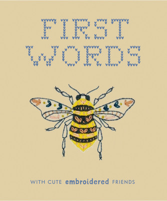 First Words with Cute Embroidered Friends: A Padded Board Book for Infants and Toddlers Featuring First Words and Adorable Embroidery Pictures (Moore Libby)(Board Books)