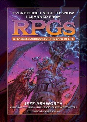 Everything I Need to Know I Learned from Rpgs: A Player's Handbook for the Game of Life (Ashworth Jeff)(Pevná vazba)