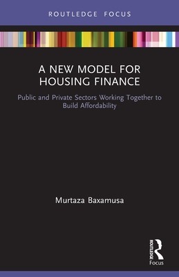 A New Model for Housing Finance: Public and Private Sectors Working Together to Build Affordability (Baxamusa Murtaza)(Paperback)