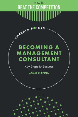Becoming a Management Consultant: Key Steps to Success (Spina James D.)(Pevná vazba)