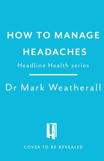 Living with Headaches (Headline Health series) - A guide to understanding and treating your symptoms (Weatherall Mark)(Paperback / softback)