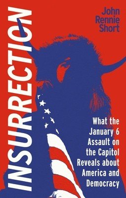 Insurrection: What the January 6 Assault on America Reveals about America and Democracy (Short John Rennie)(Paperback)
