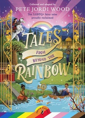 Tales From Beyond the Rainbow - Ten LGBTQ+ fairy tales proudly reclaimed (Wood Pete Jordi)(Paperback / softback)