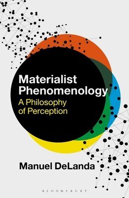 Materialist Phenomenology: A Philosophy of Perception (Delanda Manuel)(Pevná vazba)