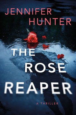 The Rose Reaper: A Thriller (Hunter Jennifer)(Paperback)