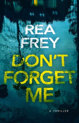 Don't Forget Me: A Thriller (Frey Rea)(Paperback)