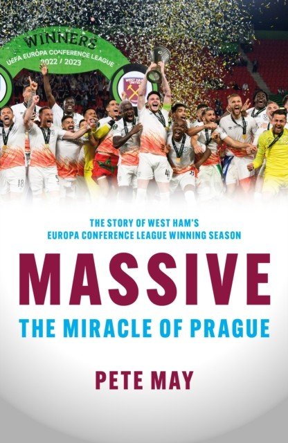 Massive - The Miracle of Prague  - The story of West Ham's Europa Conference League winning season (May Pete)(Paperback / softback)