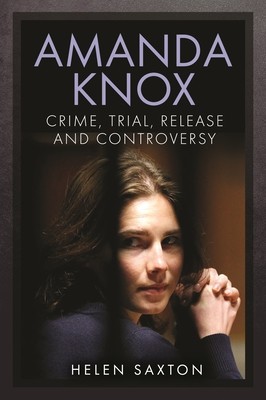 Amanda Knox: Crime, Trial, Release and Controversy (Saxton Helen)(Pevná vazba)