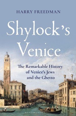 Shylock's Venice: The Remarkable History of Venice's Jews and the Ghetto (Freedman Harry)(Pevná vazba)