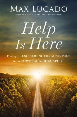 Help Is Here: Finding Fresh Strength and Purpose in the Power of the Holy Spirit (Lucado Max)(Paperback)