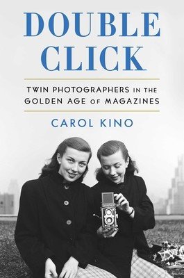 Double Click: Twin Photographers in the Golden Age of Magazines (Kino Carol)(Pevná vazba)