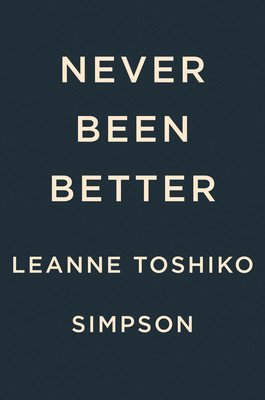 Never Been Better (Simpson Leanne Toshiko)(Paperback)