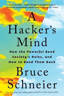 A Hacker's Mind: How the Powerful Bend Society's Rules, and How to Bend Them Back (Schneier Bruce)(Paperback)