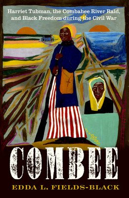 Combee: Harriet Tubman, the Combahee River Raid, and Black Freedom During the Civil War (Fields-Black Edda L.)(Pevná vazba)