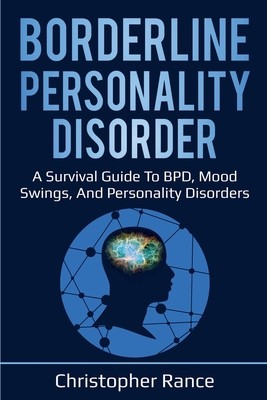 Borderline Personality Disorder: A survival guide to BPD, mood swings, and personality disorders (Rance Christopher)(Paperback)