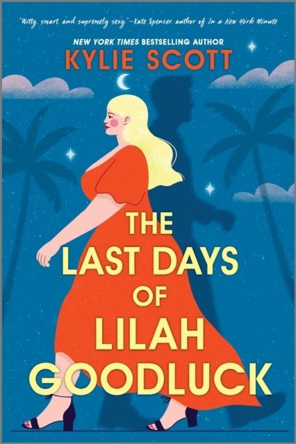 Last Days of Lilah Goodluck - one playboy prince, five life-changing predictions, seven days to live . . . (Scott Kylie)(Paperback / softback)
