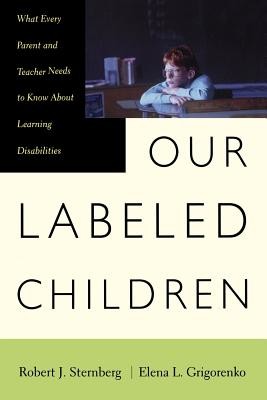 Our Labeled Children: What Every Parent and Teacher Needs to Know about Learning Disabilities (Sternberg Robert)(Paperback)