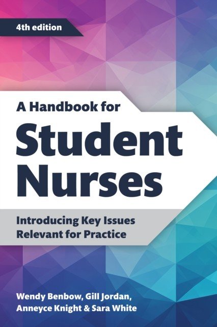 Handbook for Student Nurses, fourth edition - Introducing Key Issues Relevant for Practice (Benbow Wendy)(Paperback / softback)