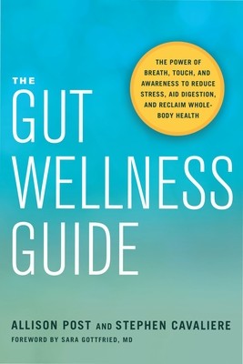 The Gut Wellness Guide: The Power of Breath, Touch, and Awareness to Reduce Stress, Aid Digestion, and Reclaim Whole-Body Health (Post Allison)(Paperback)