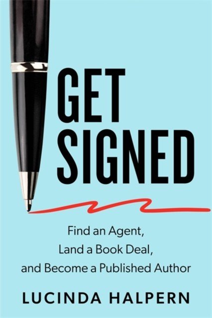 Get Signed - Find an Agent, Land a Book Deal and Become a Published Author (Halpern Lucinda (Literary Agent))(Paperback / softback)