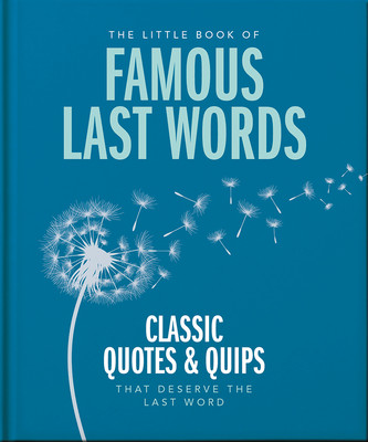 The Little Book of Famous Last Words: Classic Quotes and Quips That Deserve the Last Word (Orange Hippo!)(Pevná vazba)