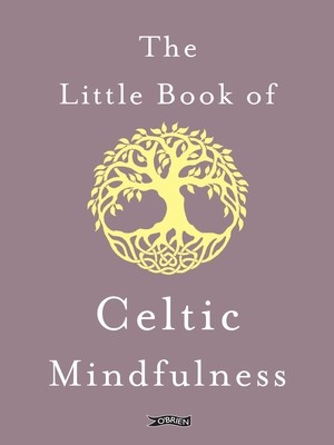 The Little Book of Celtic Mindfulness (The O'Brien Press)(Pevná vazba)