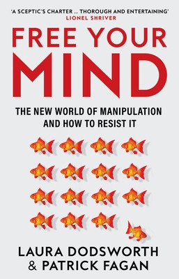 Free Your Mind: The New World of Manipulation and How to Resist It (Dodsworth Laura)(Paperback)