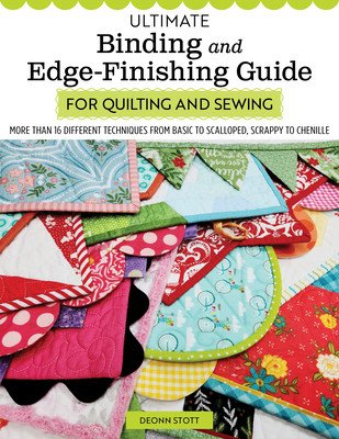 Ultimate Binding and Edge-Finishing Guide for Quilting and Sewing: More Than 16 Different Techniques from Basic to Scalloped, Scrappy to Chenille (Stott Deonn)(Paperback)