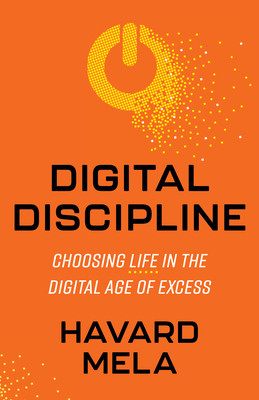 Digital Discipline: Choosing Life in the Digital Age of Excess (Mela Havard)(Paperback)