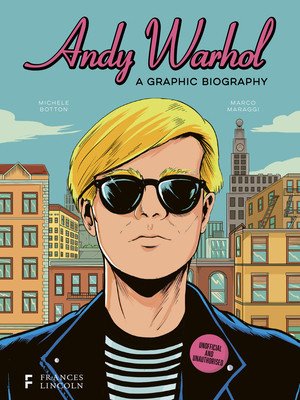 Andy Warhol: A Graphic Biography (Botton Michele)(Pevná vazba)