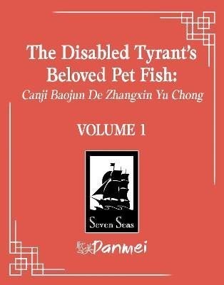 The Disabled Tyrant's Beloved Pet Fish: Canji Baojun De Zhangxin Yu Chong (Novel) Vol. 1 - Shan Fei Hu Xue
