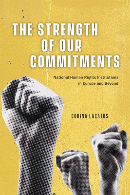The Strength of Our Commitments: National Human Rights Institutions in Europe and Beyond (Lacatus Corina)(Paperback)