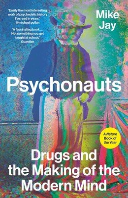 Psychonauts: Drugs and the Making of the Modern Mind (Jay Mike)(Paperback)