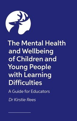 The Mental Health and Wellbeing of Children and Young People with Learning Difficulties: A Guide for Educators (Rees Kirstie)(Paperback)