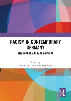 Racism in Contemporary Germany: Islamophobia in East and West (Kalmar Ivan)(Paperback)