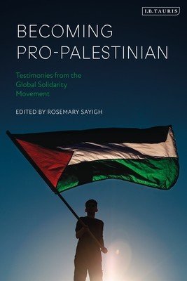 Becoming Pro-Palestinian: Testimonies from the Global Solidarity Movement (Sayigh Rosemary)(Paperback)