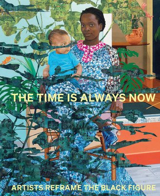 The Time Is Always Now: Artists Reframe the Black Figure (Eshun Ekow)(Pevná vazba)