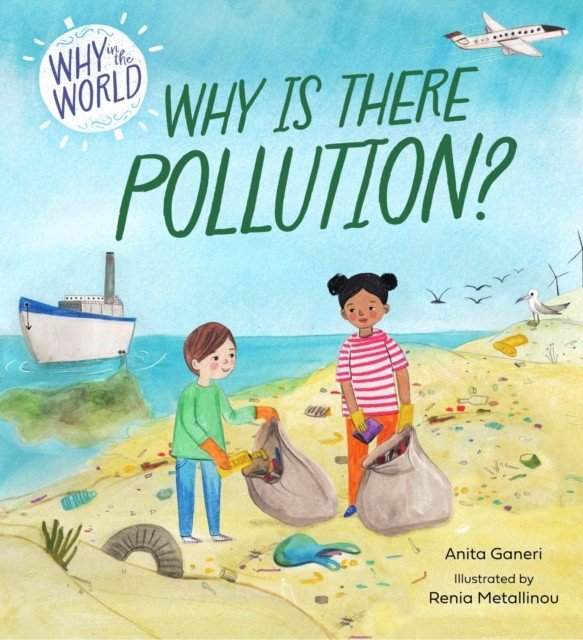 Why in the World: Why is there Pollution? (Ganeri Anita)(Pevná vazba)