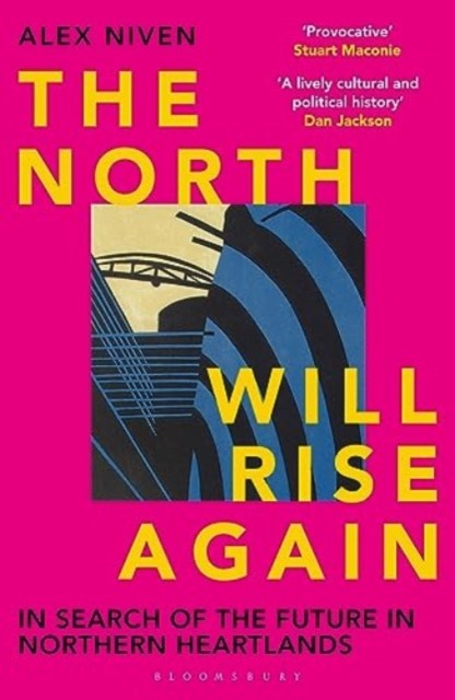 North Will Rise Again - In Search of the Future in Northern Heartlands (Niven Alex)(Paperback / softback)