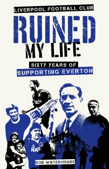 Liverpool Football Club Ruined My Life - Sixty Years of Supporting Everton (Waterhouse Robert)(Pevná vazba)