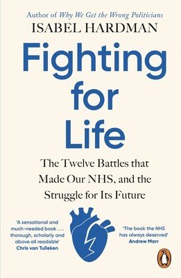Fighting for Life - The Twelve Battles that Made Our NHS, and the Struggle for Its Future (Hardman Isabel)(Paperback / softback)