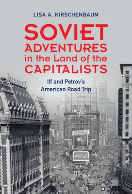 Soviet Adventures in the Land of the Capitalists - Ilf and Petrov's American Road Trip (Kirschenbaum Lisa A. (West Chester University Pennsylvania))(Pevná vazba)