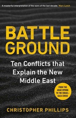 Battleground: 10 Conflicts That Explain the New Middle East (Phillips Christopher)(Pevná vazba)