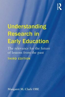 Understanding Research in Early Education: The relevance for the future of lessons from the past (Clark Margaret M.)(Paperback)