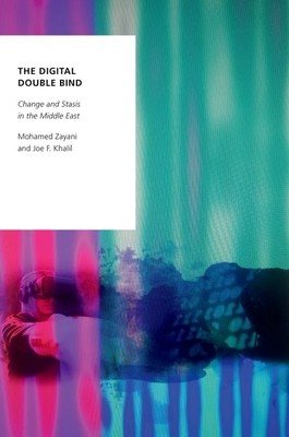 The Digital Double Bind: Change and Stasis in the Middle East (Zayani Mohamed)(Paperback)