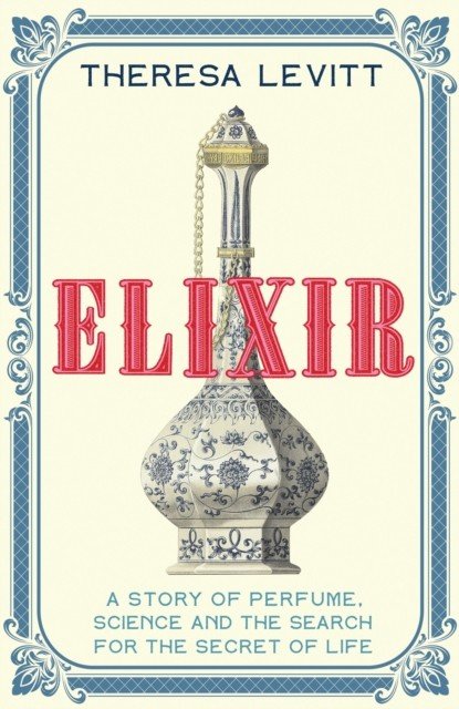 Elixir - A Story of Perfume, Science and the Search for the Secret of Life (Levitt Theresa)(Paperback / softback)