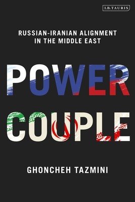 Power Couple: Russian-Iranian Alignment in the Middle East (Tazmini Ghoncheh)(Paperback)